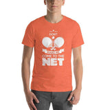 Don't Make Me Come To The Net T-Shirt