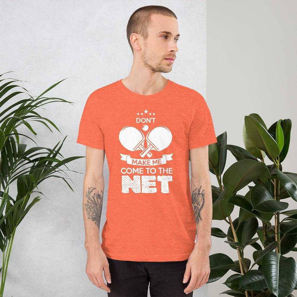 Don't Make Me Come To The Net T-Shirt - Table Tennis Hub